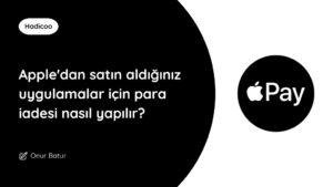 Apple'dan Satın Aldığınız Uygulamalar İçin Para İadesi Nasıl Yapılır?