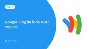 Google Play'de İade Nasıl Yapılır?