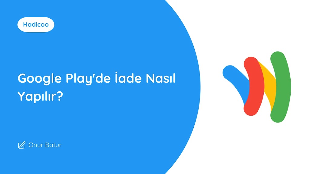 Google Play’de İade Nasıl Yapılır?